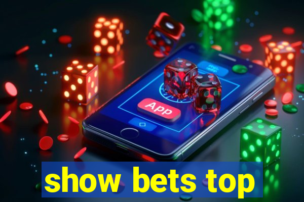 show bets top